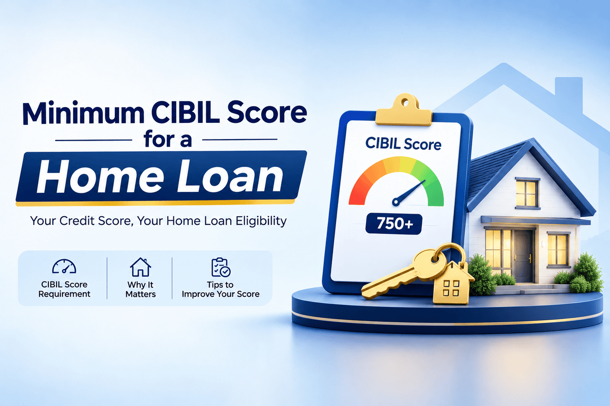 Minimum CIBIL Score Required for a Home Loan: Eligibility & Requirements